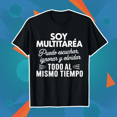 SOY MULTITAREA: PUEDO ESCUCHAR, IGNORAR Y OLVIDAR TODO AL MISMO TIEMPO