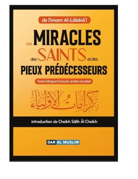 Les miracles des saints et des Pieux prédécesseurs - imam Al-Lâlakâ'i - Dar Al Muslim