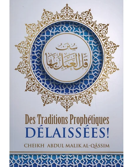 Des traditions prophétiques délaissées - 'Abdul-Malik Al-Qâssim - Ibn Badis