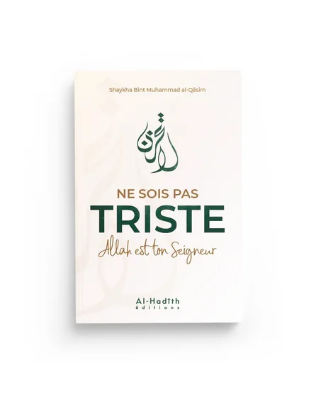 NE SOIS PAS TRISTE ALLAH EST TON SEIGNEUR - SHAYKHA BINT MUHAMMAD AL-QÂSIM - EDITIONS AL-HADÎTH