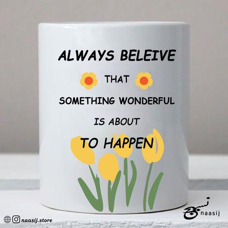 Always beleive/Mug white - Ceramic Coffee or Tea