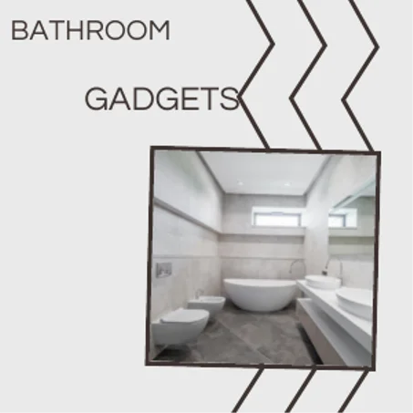BATHROOM GADGETS
