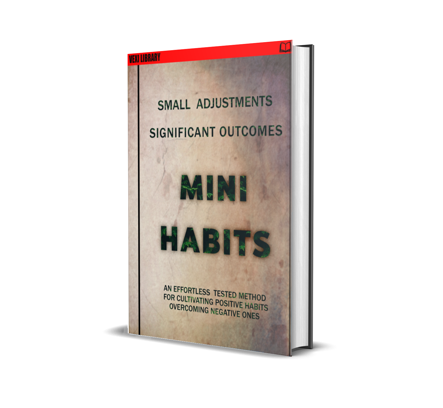 Mini-Habits: An Effortless and Proven Approach to Establishing Positive Habits and Eliminating Negative Ones