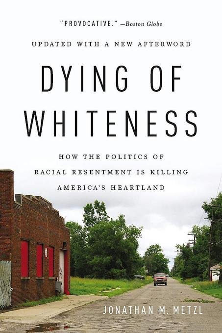 Dying of Whiteness: How the Politics of Racial Resentment Is Killing America's Heartland by Jonathan M. Metzl