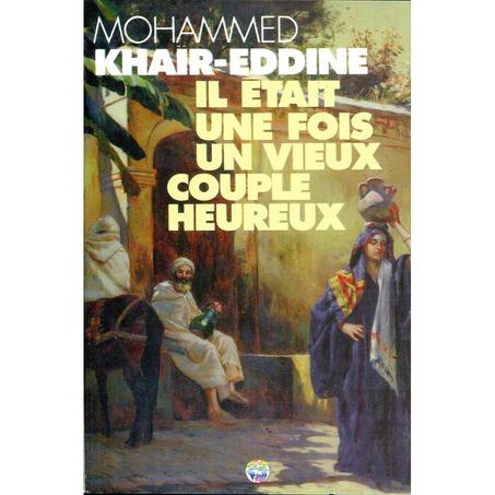 oeuvre : Il etait une fois un vieux couple heureux de Mohemmed KHAIR - EDDINE  edition al-ouma ref: 9789954460641