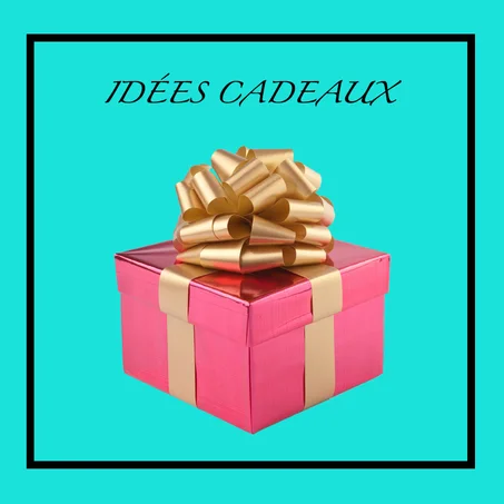 IDÉES CADEAUX