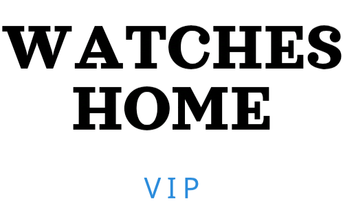 Watcheshome vip