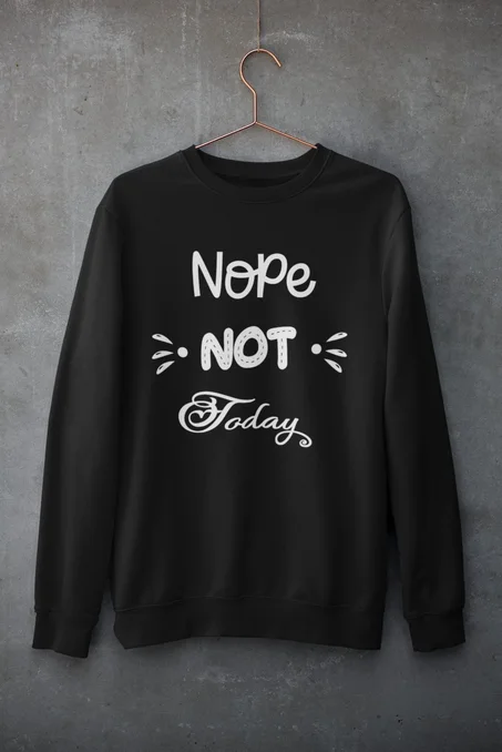 Sweatshirt NOPE NOT TODAY By Not Yet